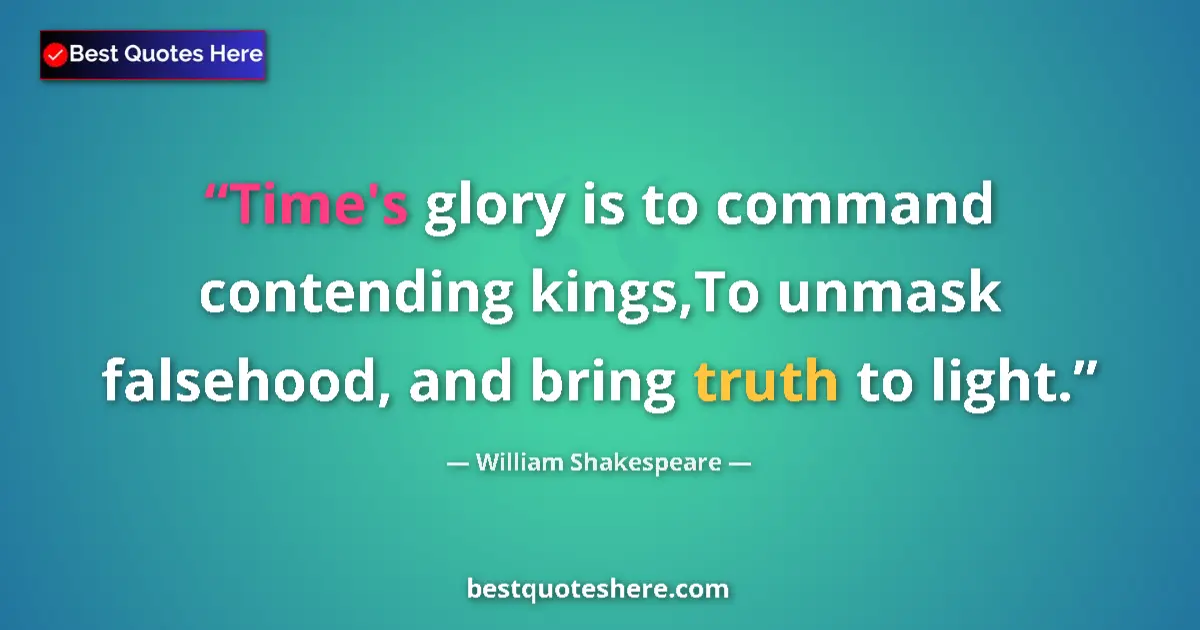 Quote by William Shakespeare: Time's glory is to command contending kings,To unm