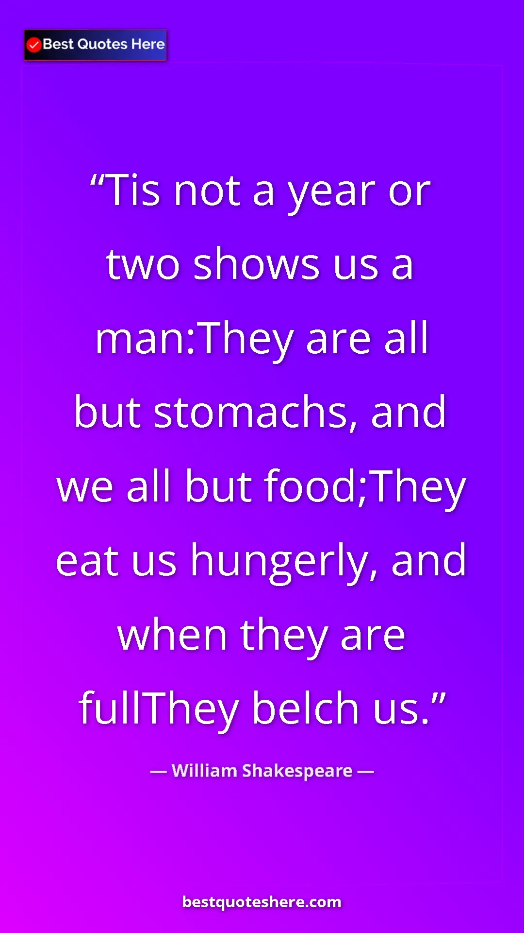 William Shakespeare Quote Card: "Tis not a year or two shows us a man:They are all but..." Pinterest quote poster by William Shakespeare: "Tis not a year or two shows us a man:They are all but..."