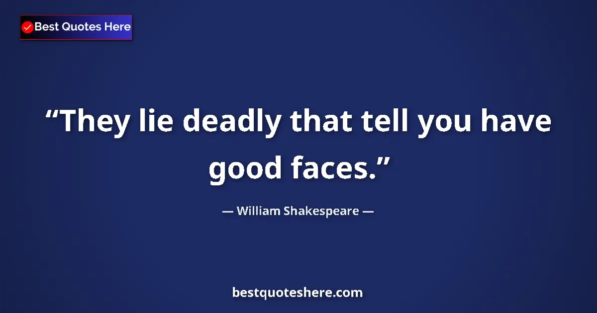 Quote by William Shakespeare: They lie deadly that tell you have good faces....