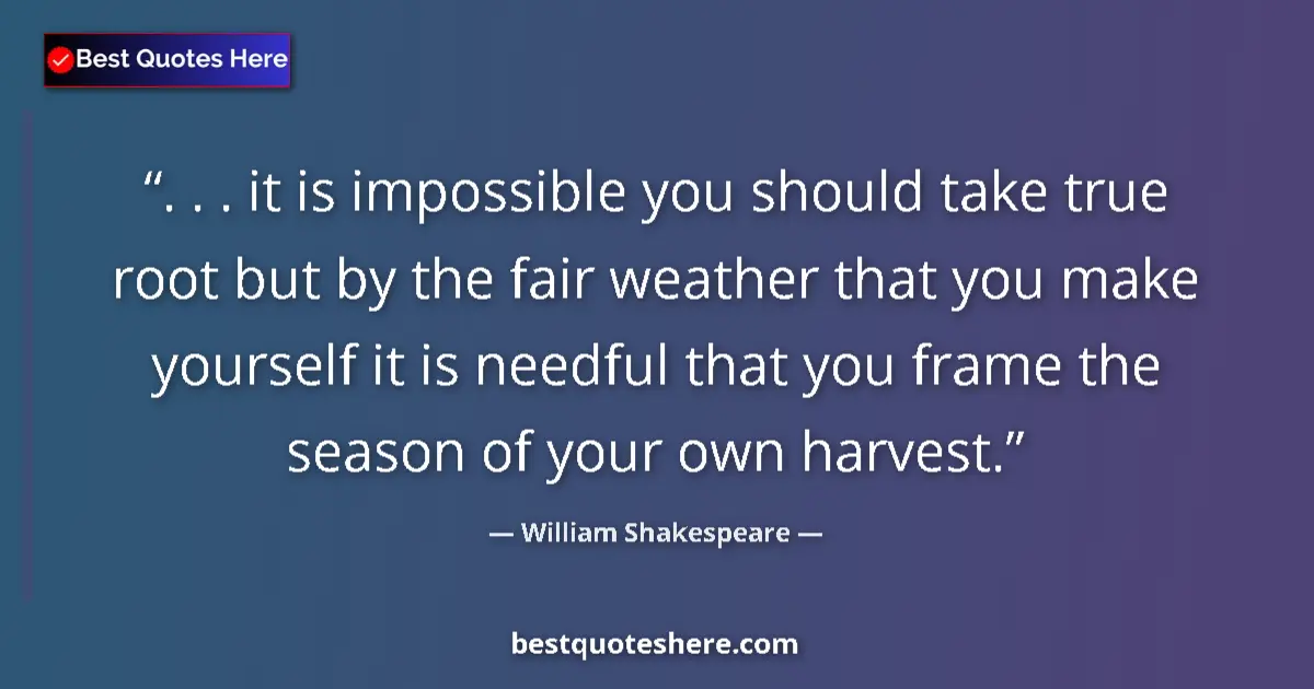 Quote by William Shakespeare: . . . it is impossible you should take true root b