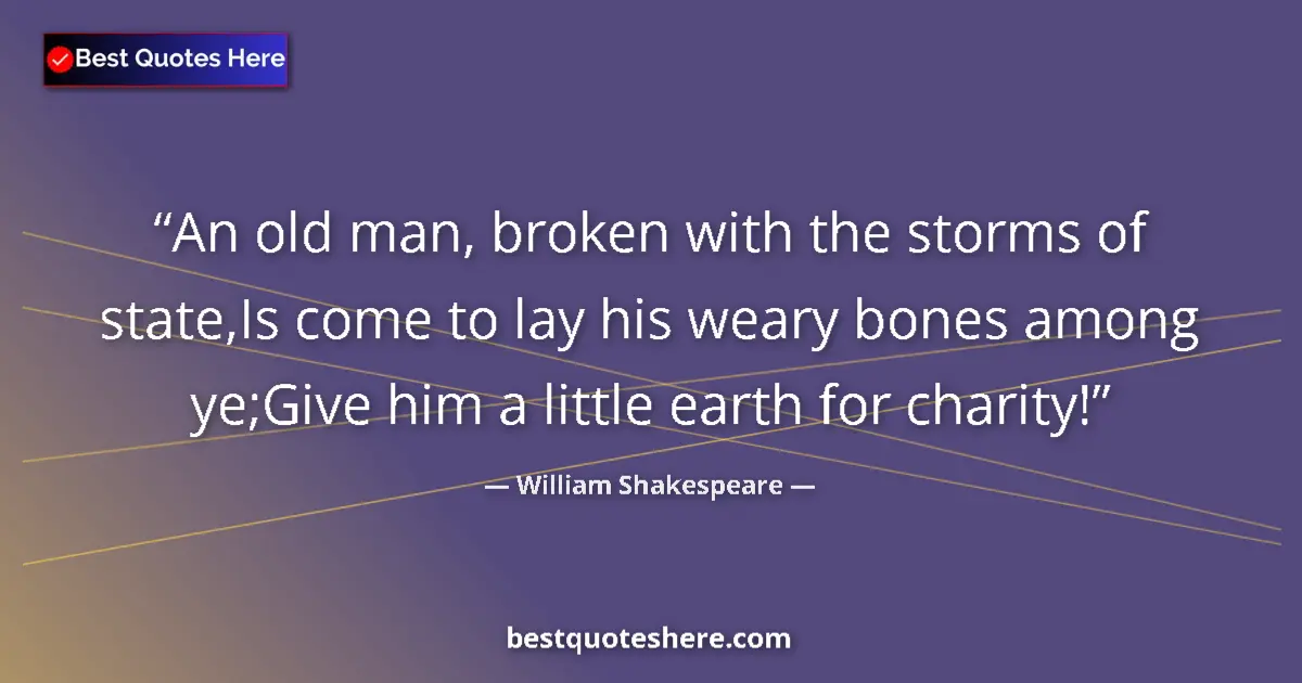 Quote by William Shakespeare: An old man, broken with the storms of state,Is com