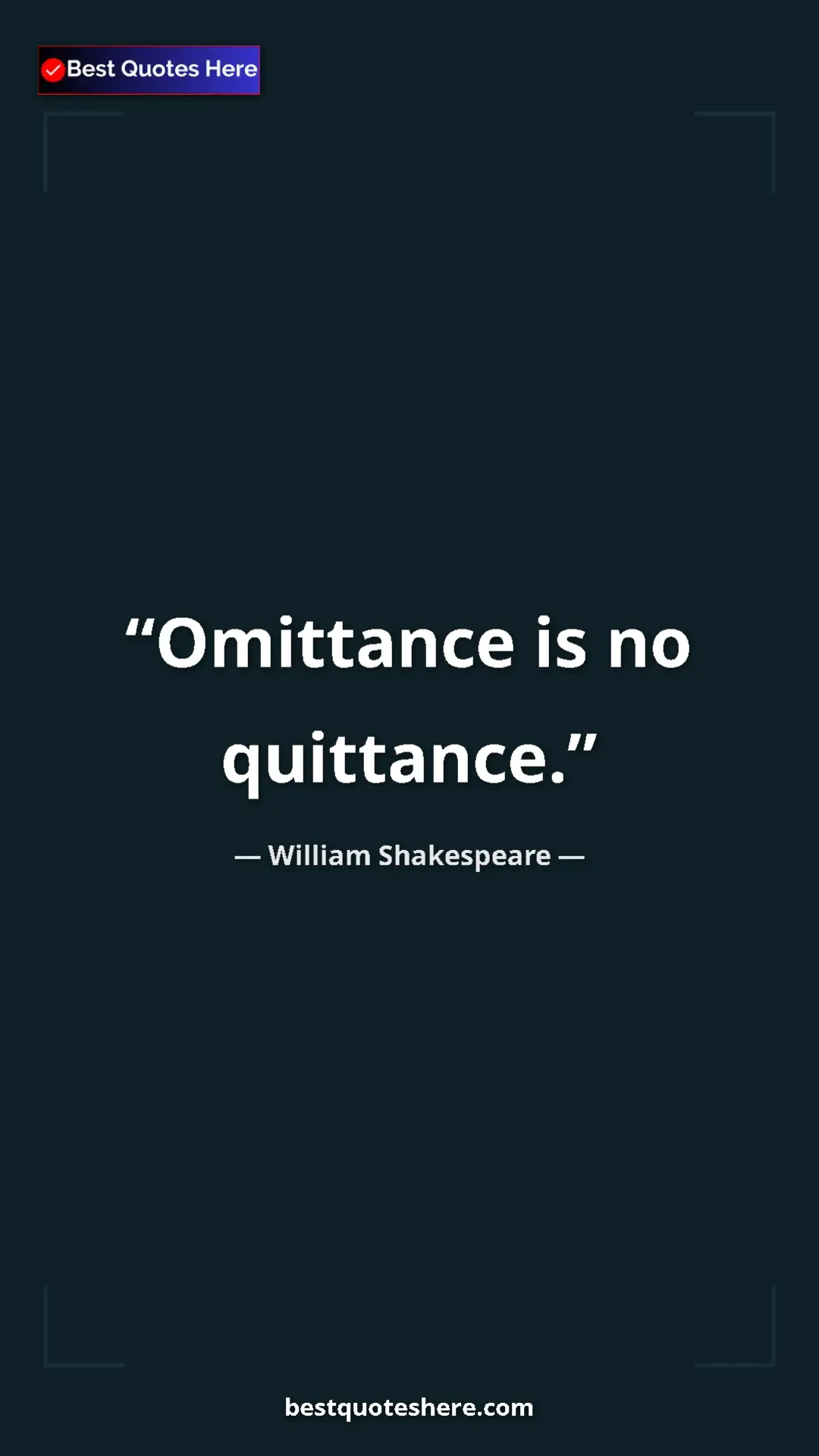Pinterest quote poster by William Shakespeare: "Omittance is no quittance."