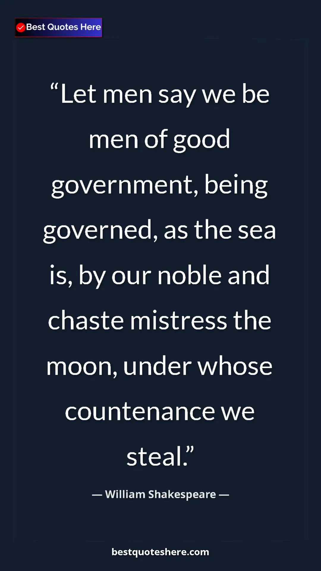 Pinterest quote poster by William Shakespeare: "Let men say we be men of good government, being governed,..."