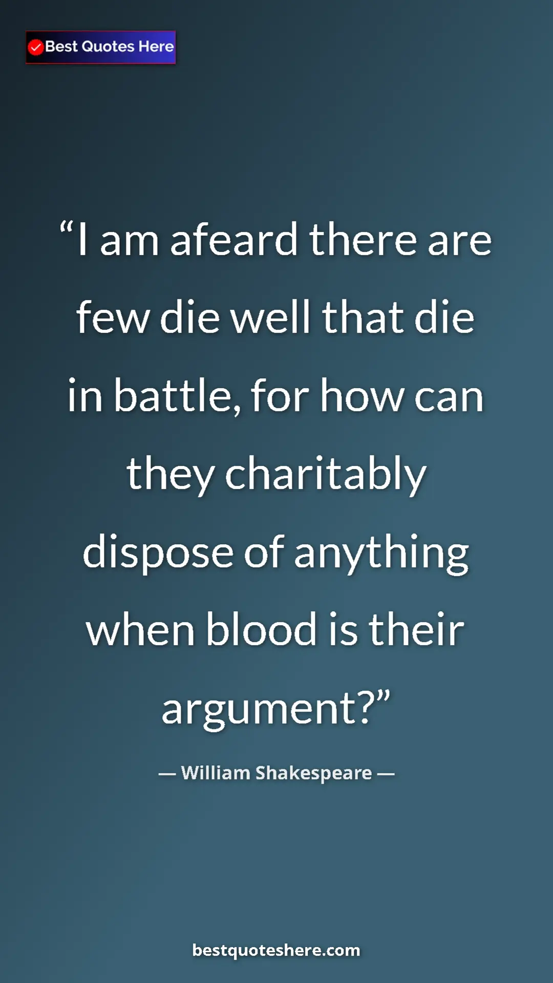 Pinterest quote poster by William Shakespeare: "I am afeard there are few die well that die in battle, for..."