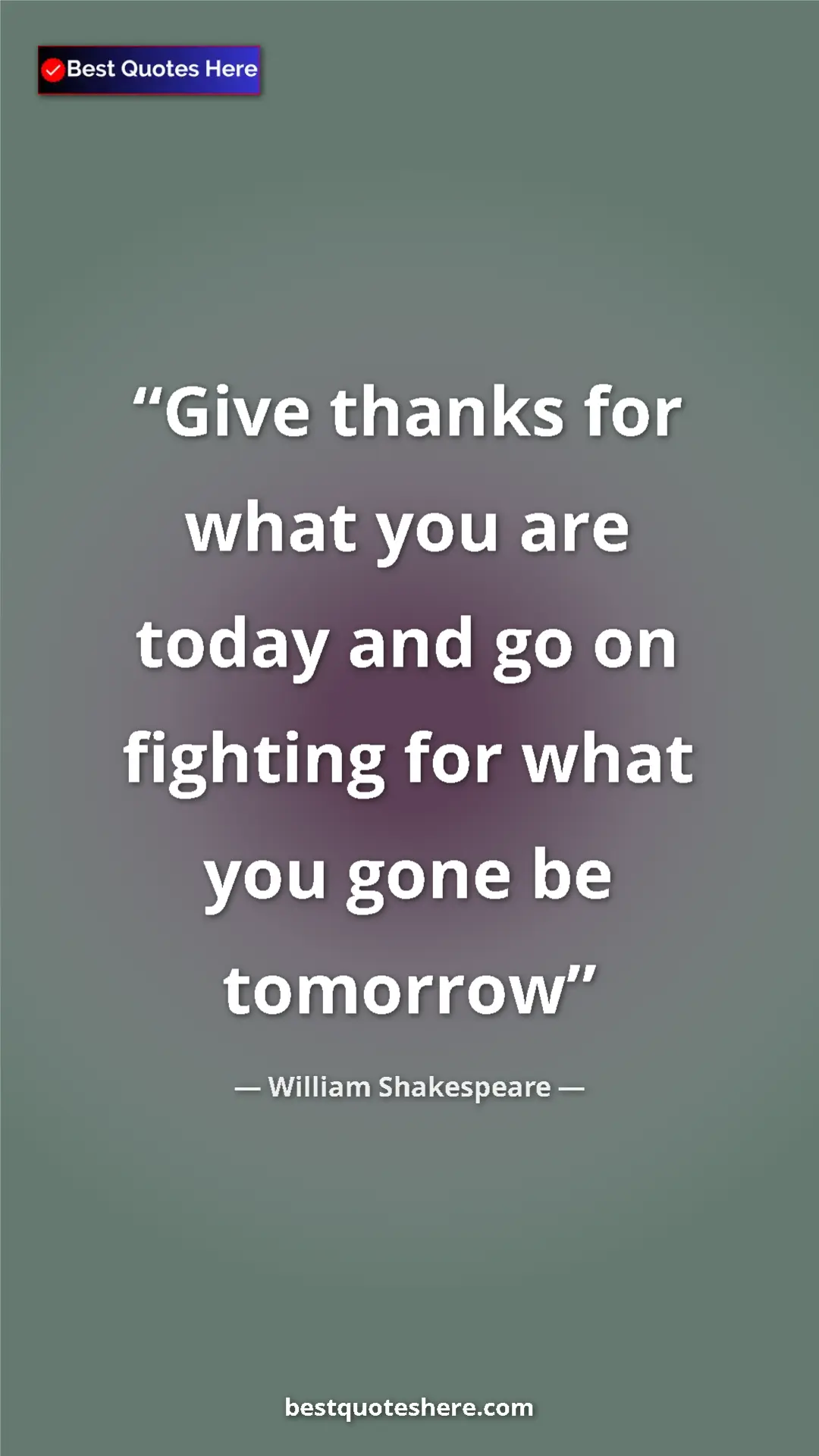 Pinterest quote poster by William Shakespeare: "Give thanks for what you are today and go on fighting for..."