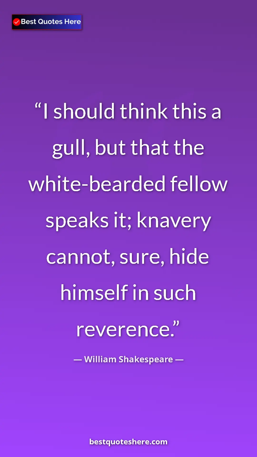 Pinterest quote poster by William Shakespeare: "I should think this a gull, but that the white-bearded..."