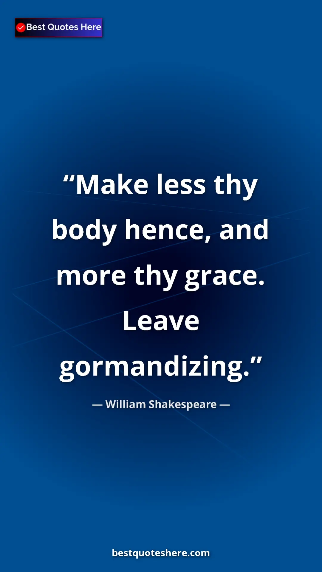 Pinterest quote poster by William Shakespeare: "Make less thy body hence, and more thy grace. Leave..."