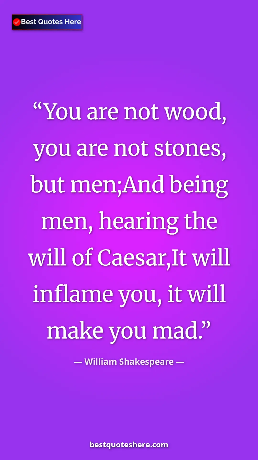Pinterest quote poster by William Shakespeare: "You are not wood, you are not stones, but men;And being..."