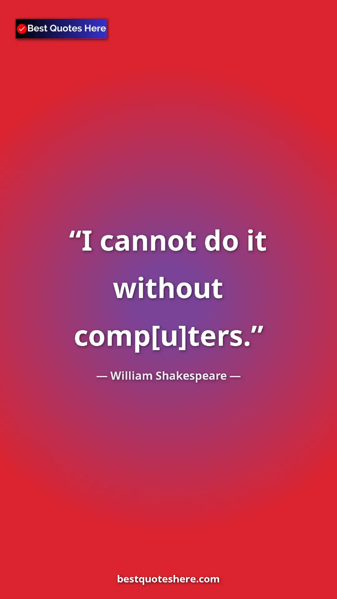 Pinterest quote poster by William Shakespeare: "I cannot do it without comp[u]ters."