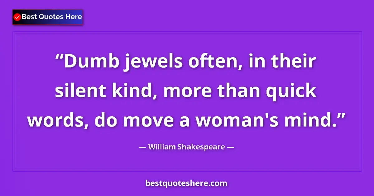 Quote by William Shakespeare: Dumb jewels often, in their silent kind, more than