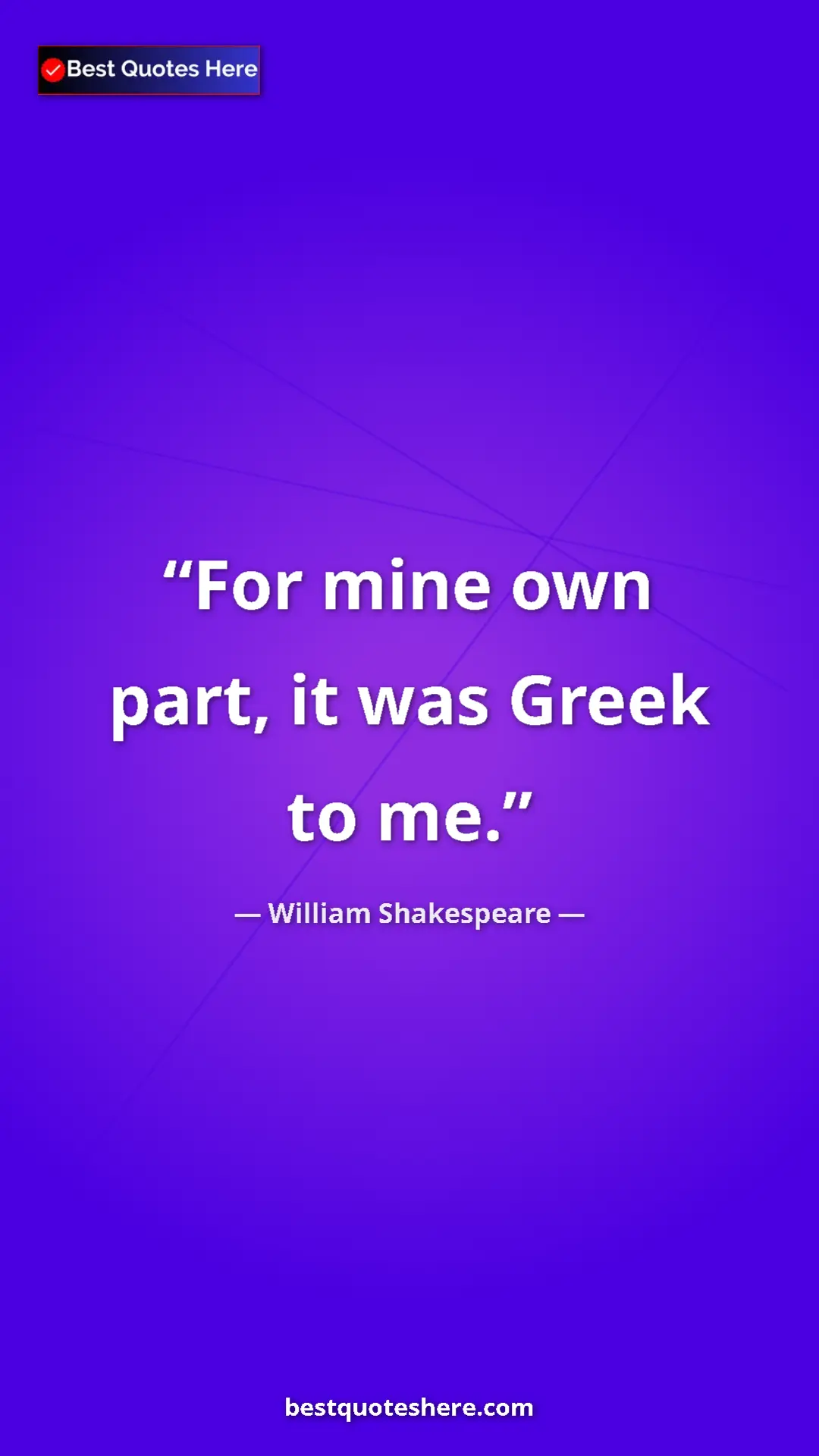 Pinterest quote poster by William Shakespeare: "For mine own part, it was Greek to me."