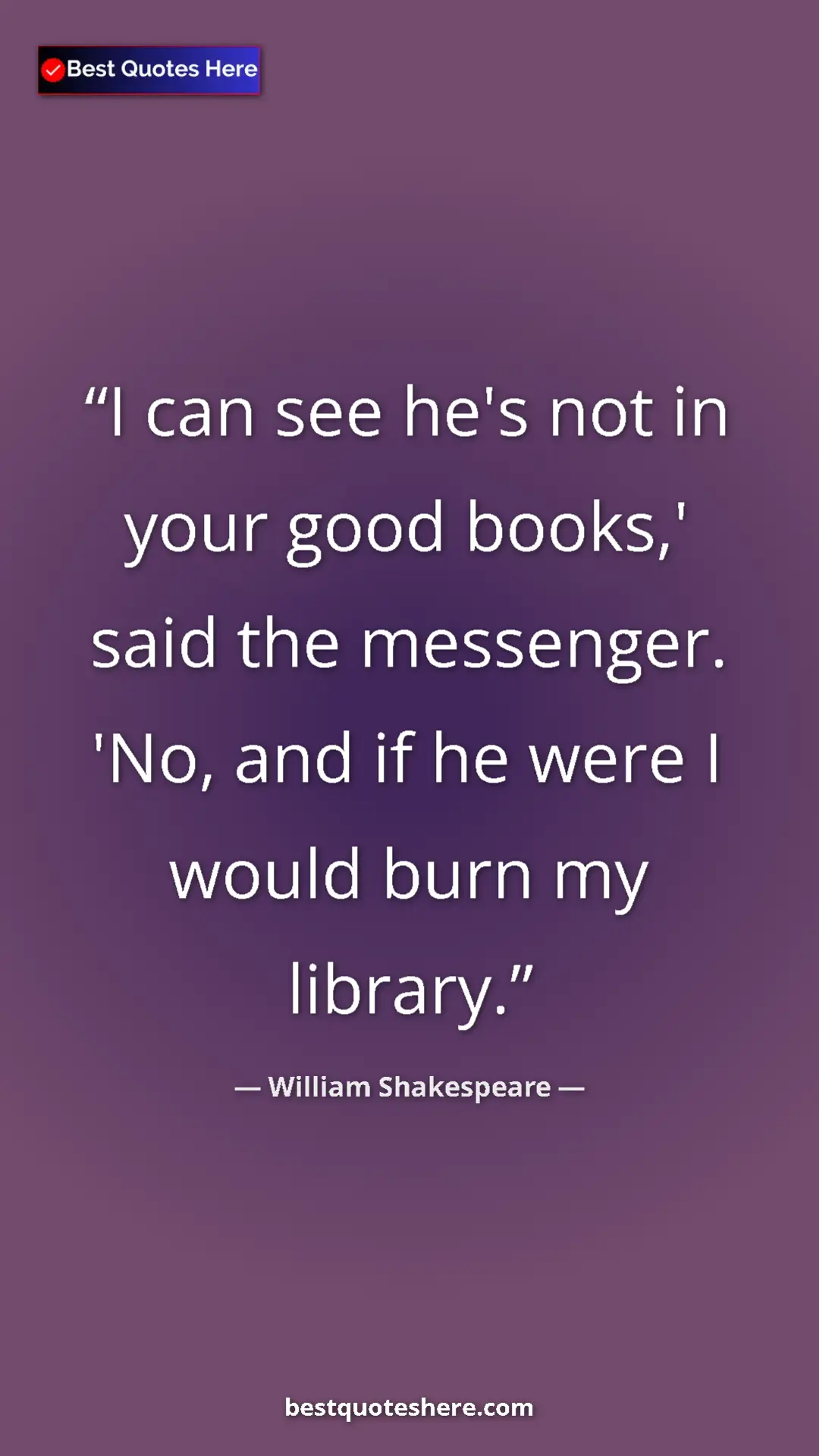 Pinterest quote poster by William Shakespeare: "I can see he's not in your good books,' said the messenger...."