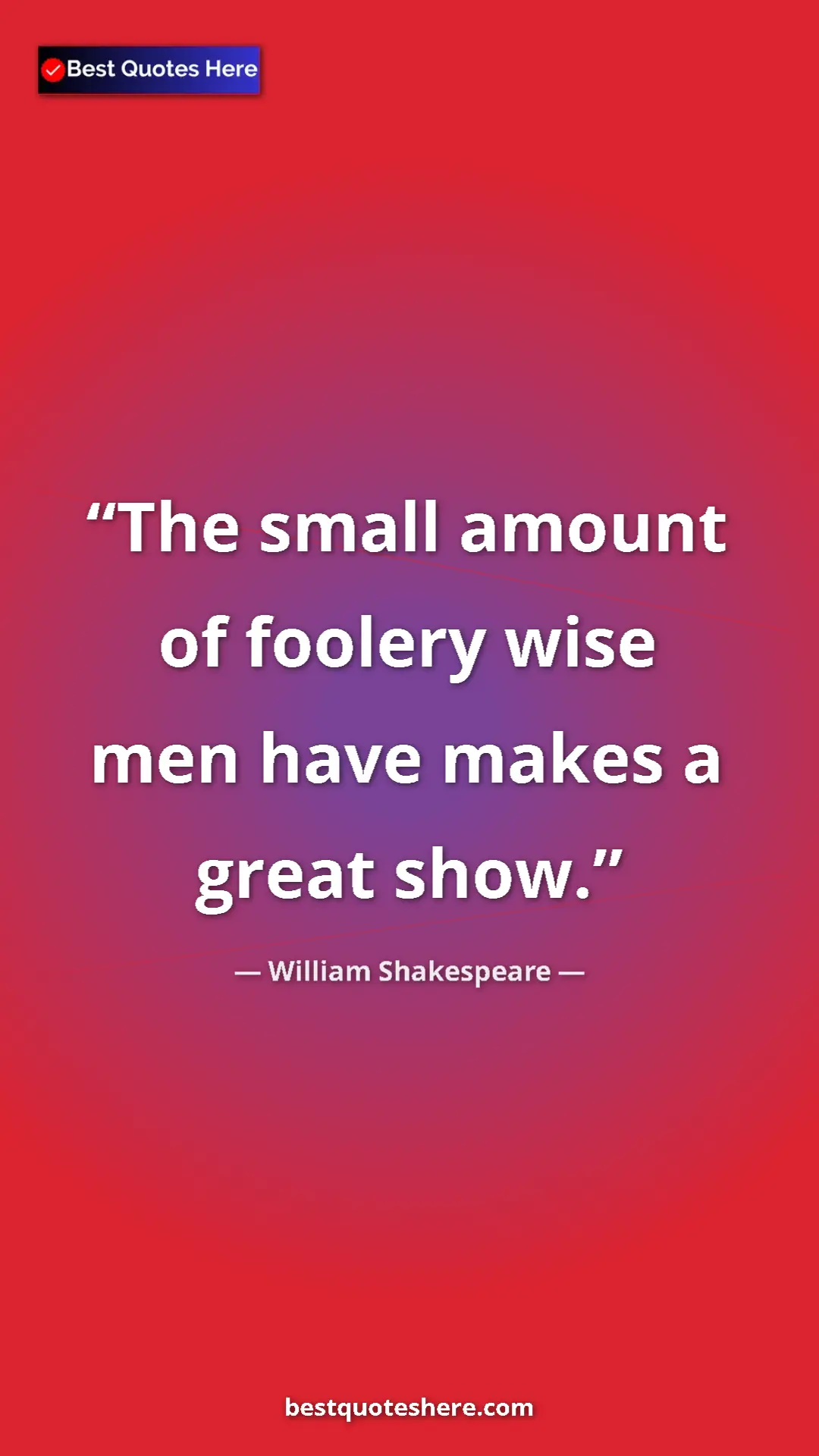 Pinterest quote poster by William Shakespeare: "The small amount of foolery wise men have makes a great..."