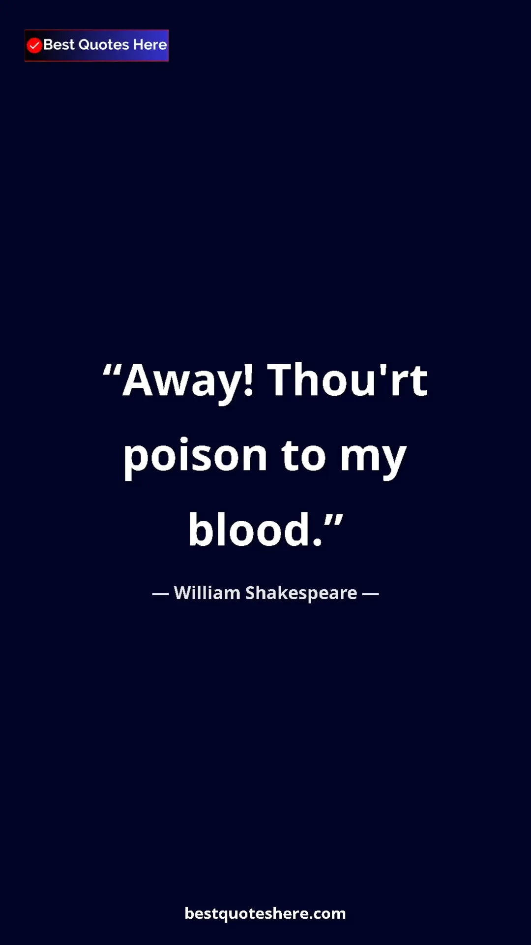 Pinterest quote poster by William Shakespeare: "Away! Thou'rt poison to my blood."