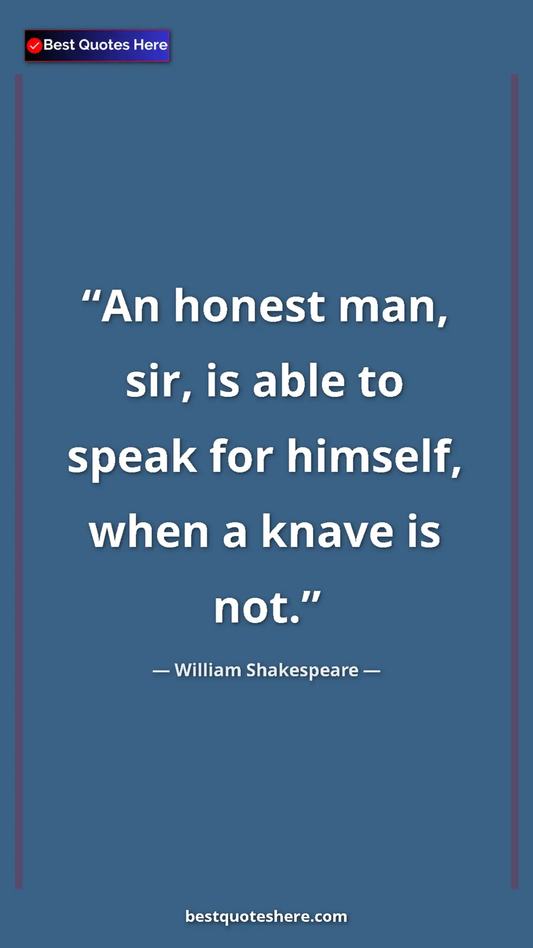 Pinterest quote poster by William Shakespeare: "An honest man, sir, is able to speak for himself, when a..."