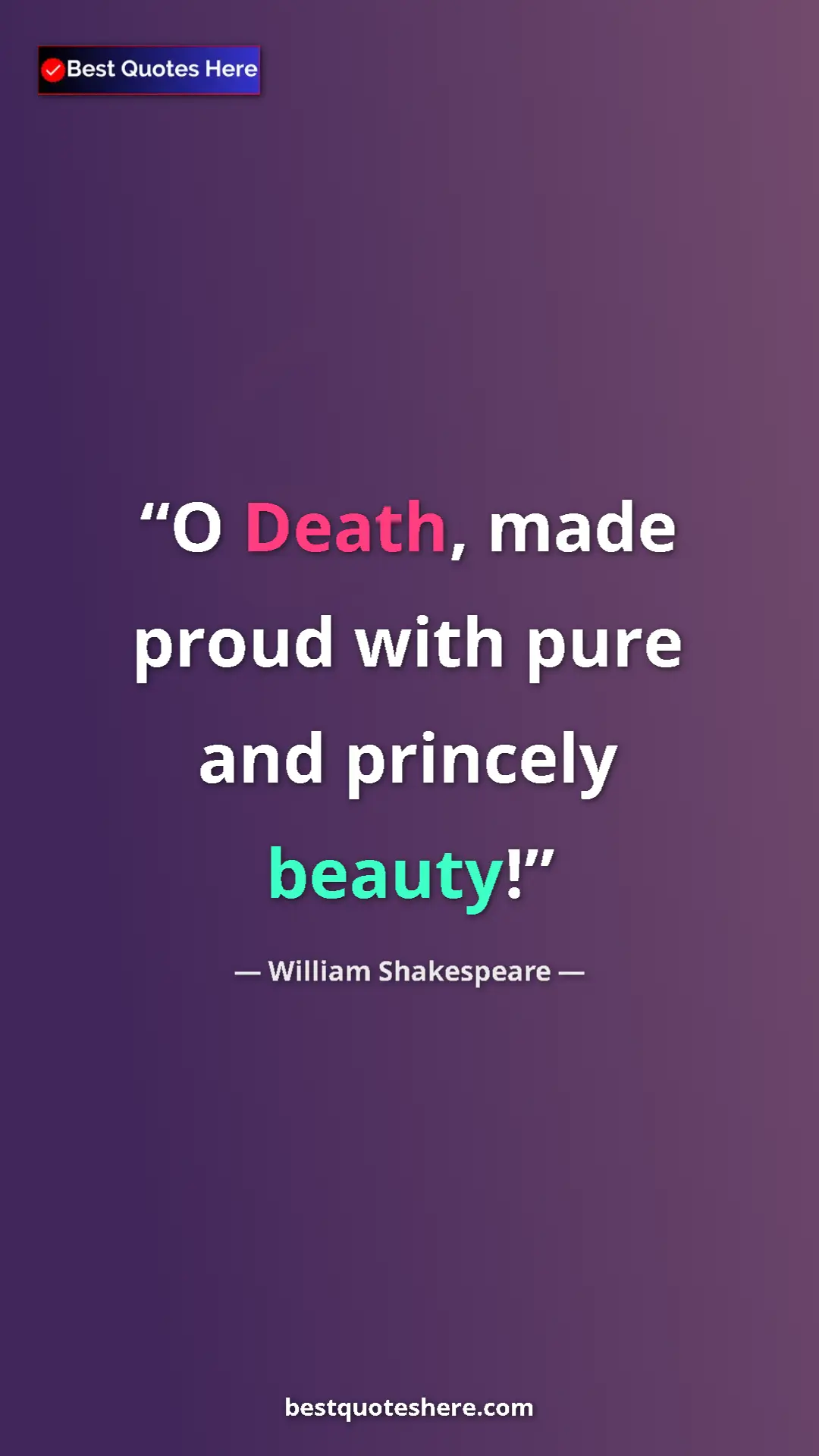 Pinterest quote poster by William Shakespeare: "O Death, made proud with pure and princely beauty!"