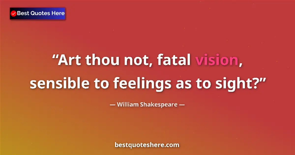 Quote by William Shakespeare: Art thou not, fatal vision, sensible to feelings a