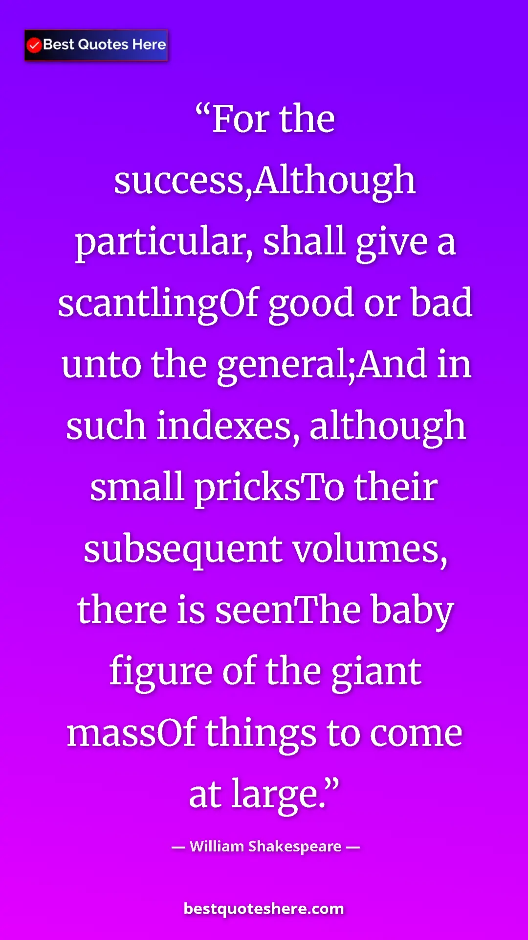 Pinterest quote poster by William Shakespeare: "For the success,Although particular, shall give a..."
