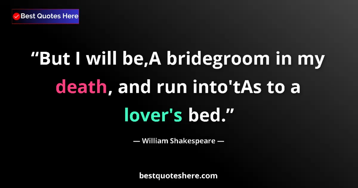 Quote by William Shakespeare: But I will be,A bridegroom in my death, and run in