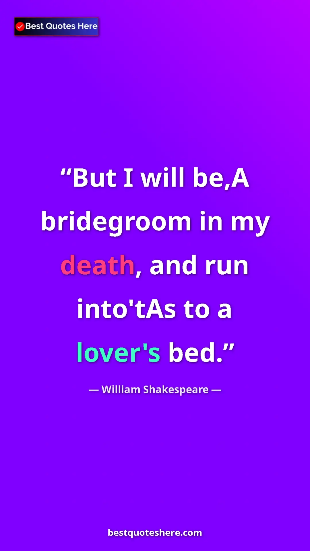 Pinterest quote poster by William Shakespeare: "But I will be,A bridegroom in my death, and run into'tAs to..."