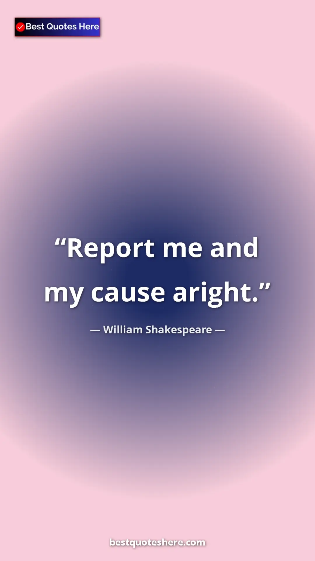 Pinterest quote poster by William Shakespeare: "Report me and my cause aright."