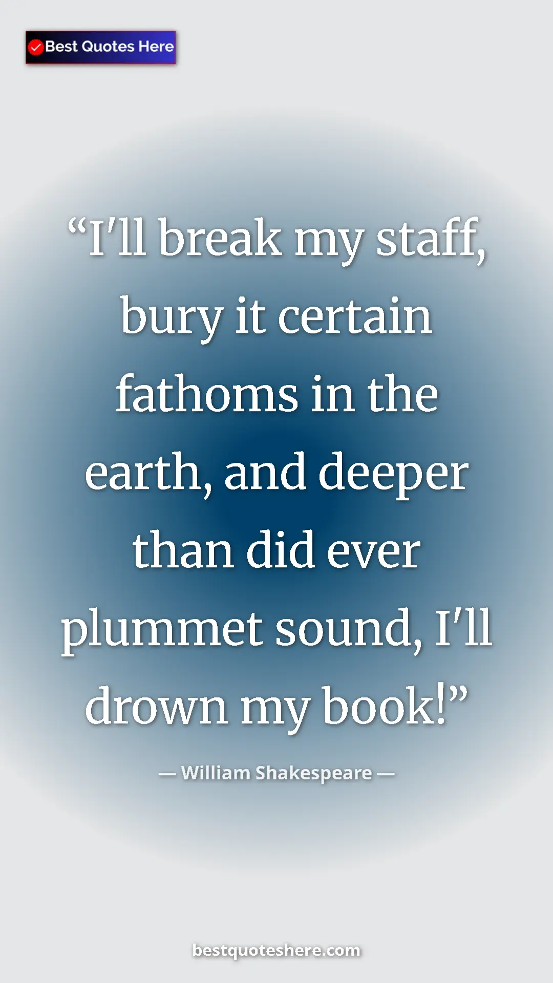 Pinterest quote poster by William Shakespeare: "I'll break my staff, bury it certain fathoms in the earth,..."