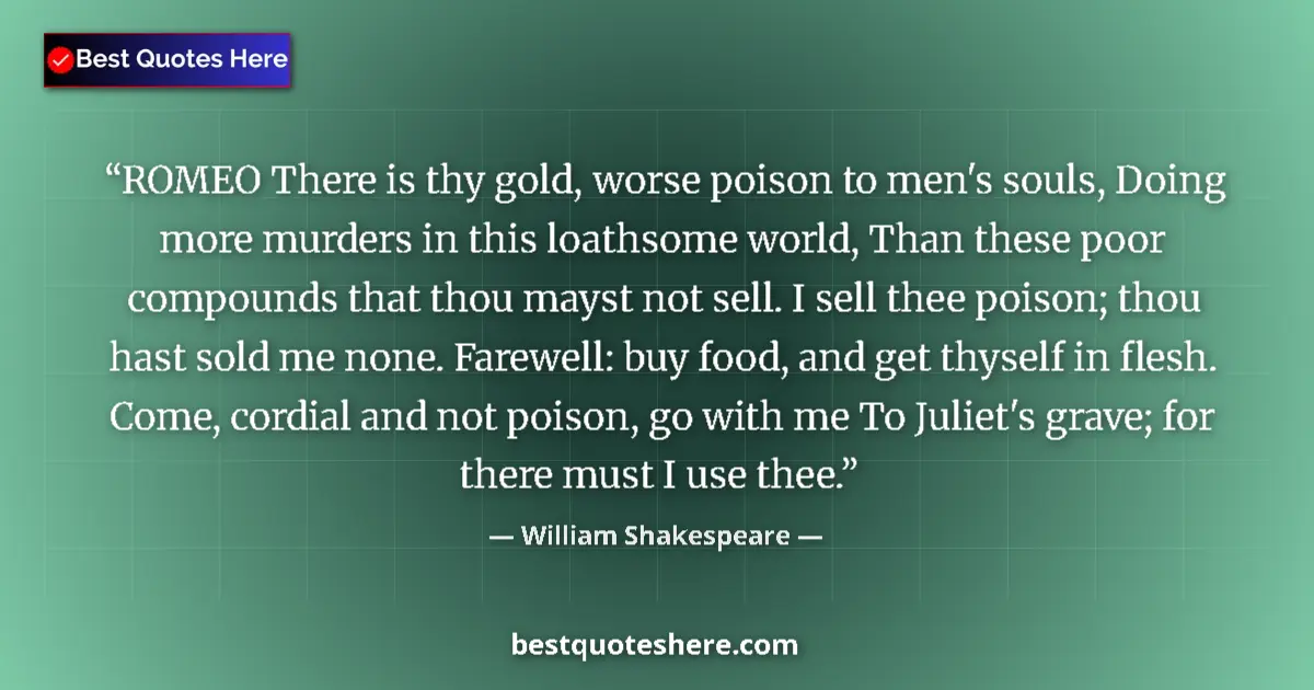 Quote by William Shakespeare: ROMEO There is thy gold, worse poison to men's sou