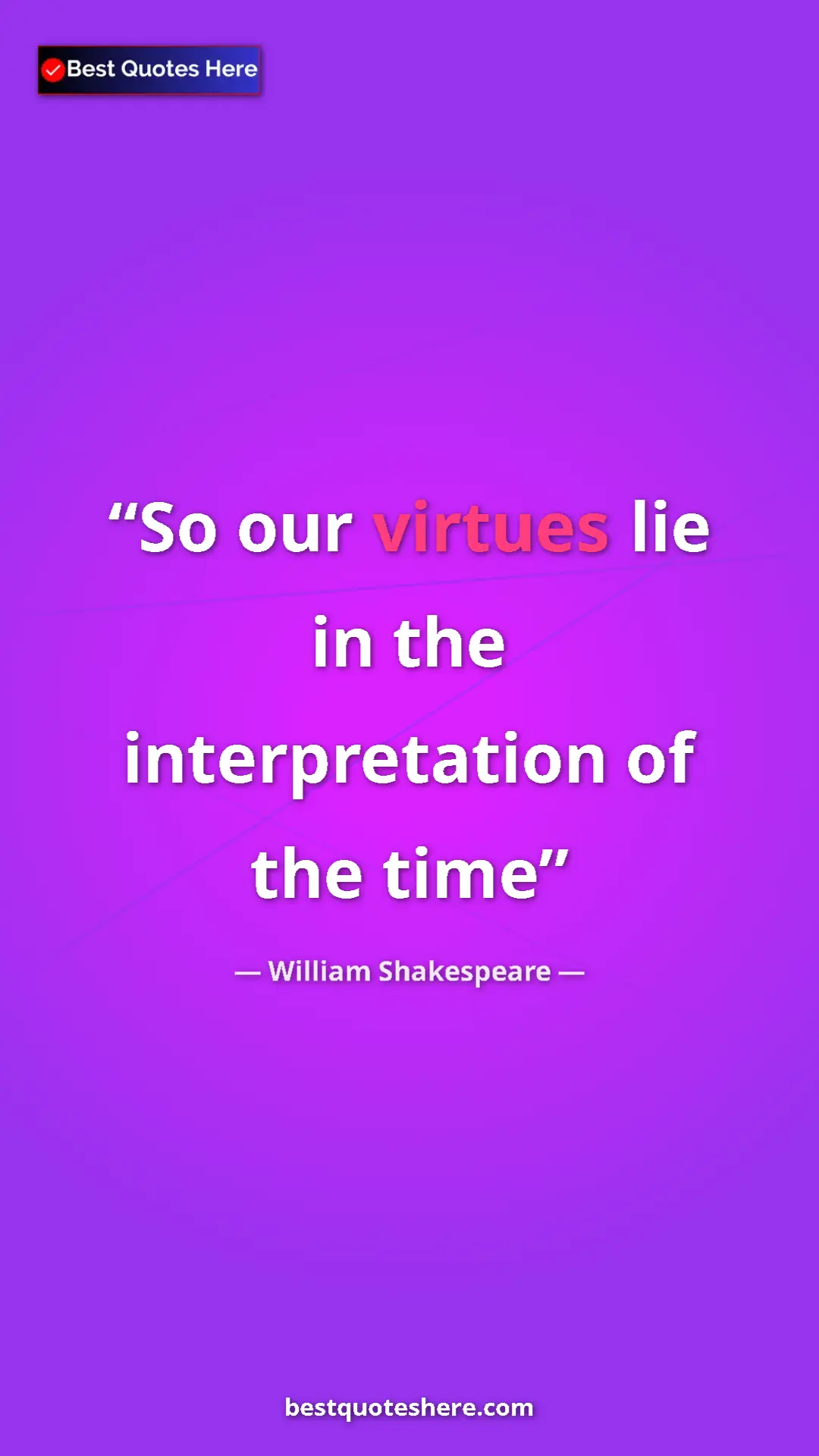 Pinterest quote poster by William Shakespeare: "So our virtues lie in the interpretation of the time"