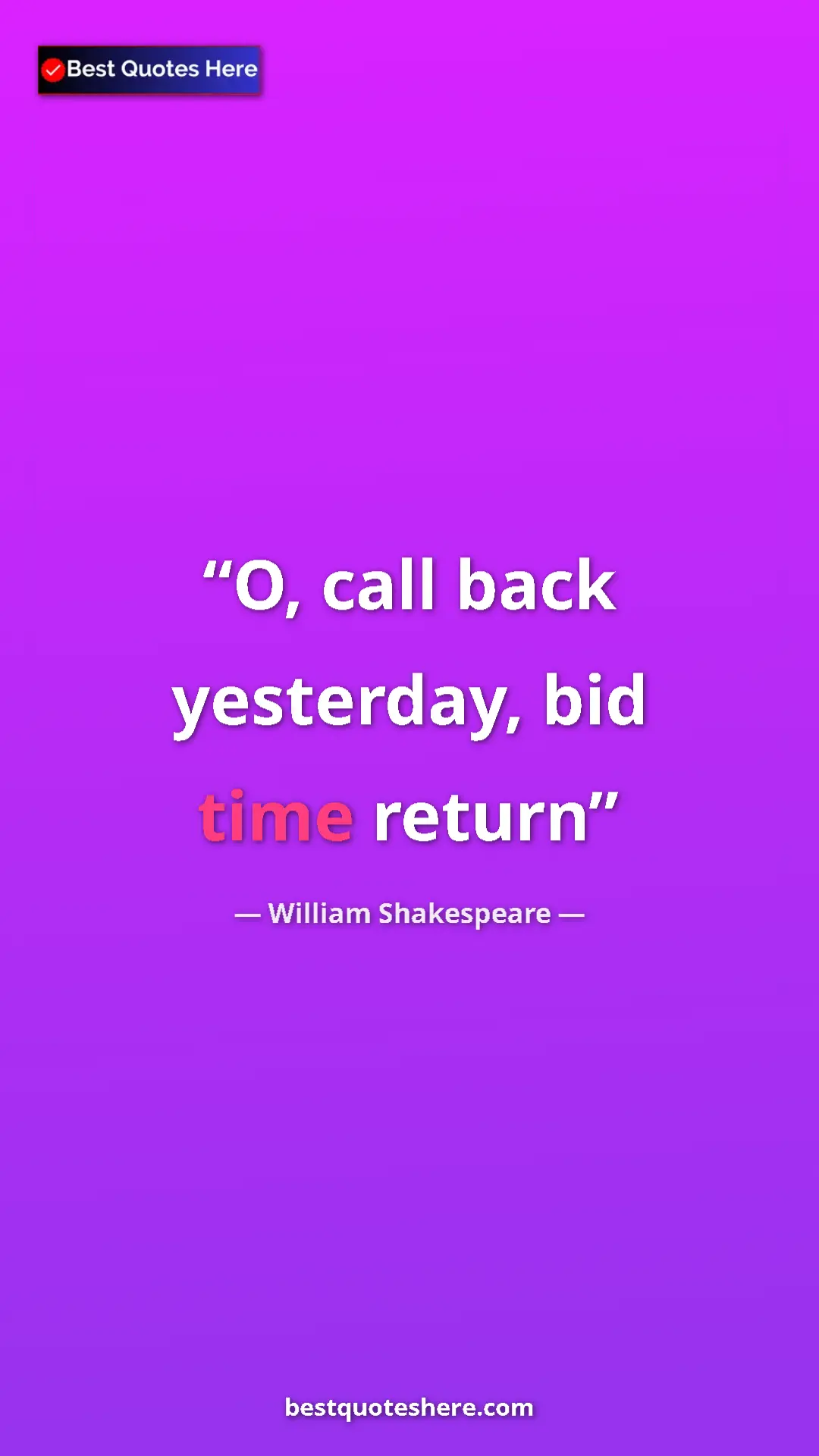 Pinterest quote poster by William Shakespeare: "O, call back yesterday, bid time return"