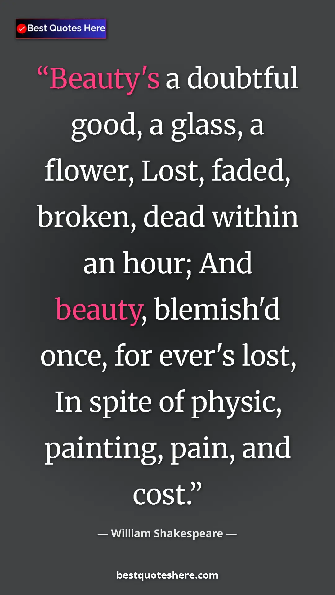 Pinterest quote poster by William Shakespeare: "Beauty's a doubtful good, a glass, a flower, Lost, faded,..."