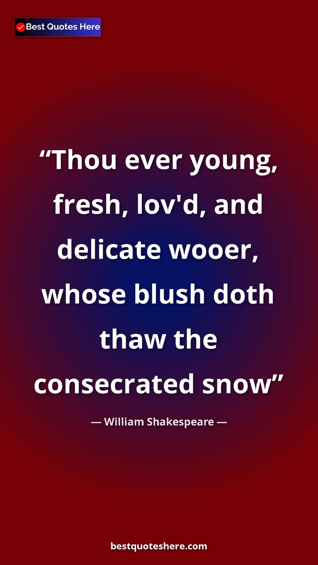 Pinterest quote poster by William Shakespeare: "Thou ever young, fresh, lov'd, and delicate wooer, whose..."