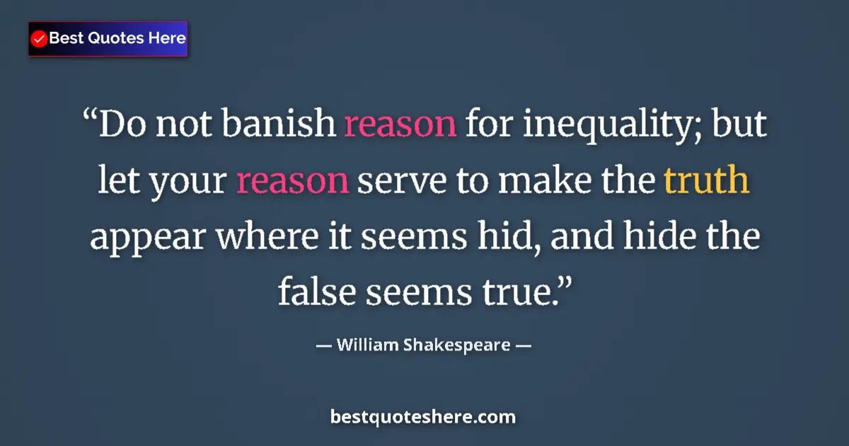 Quote by William Shakespeare: Do not banish reason for inequality; but let your reason serve to make the truth appear where it see...