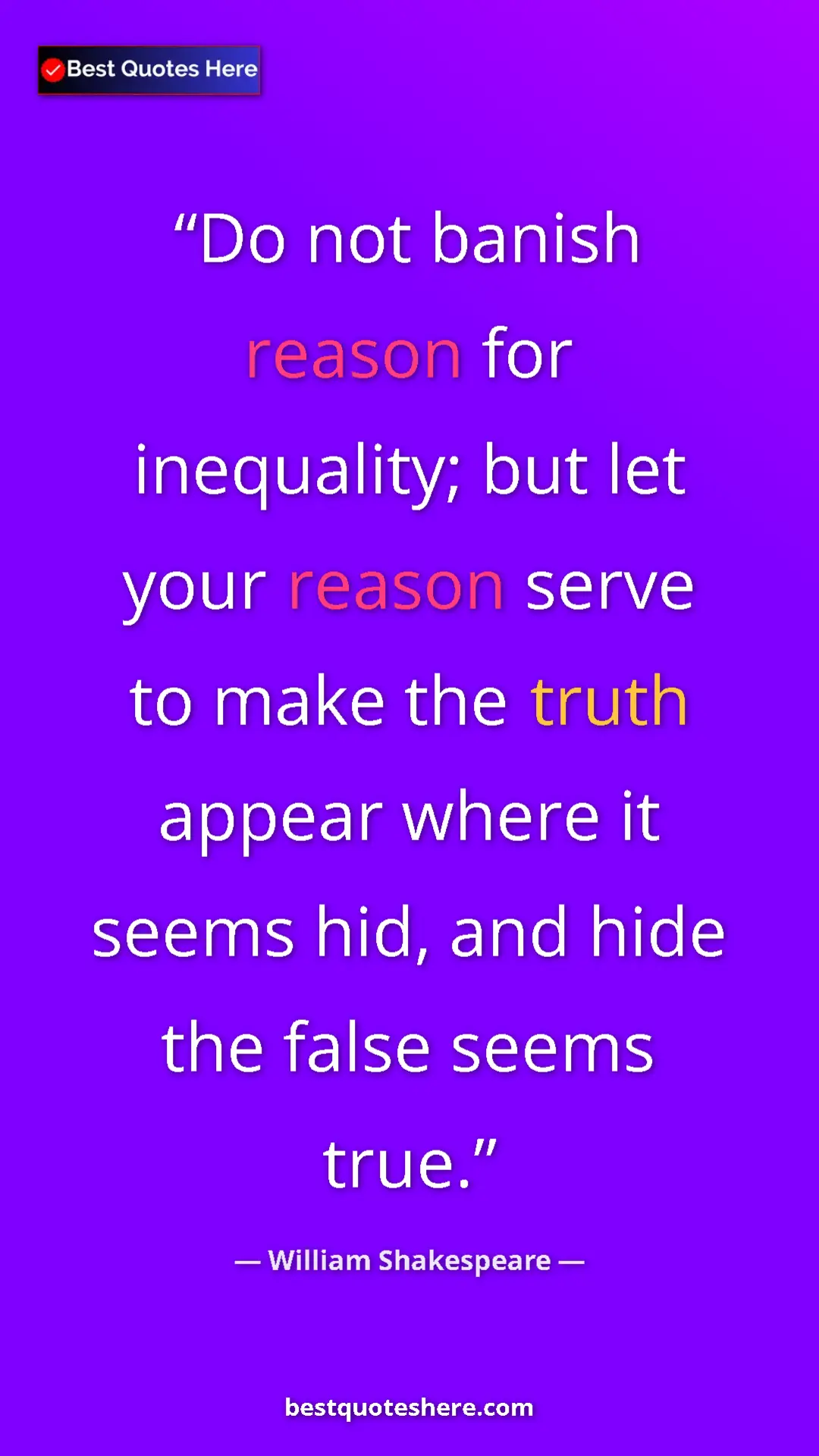 Pinterest quote poster by William Shakespeare: "Do not banish reason for inequality; but let your reason..."