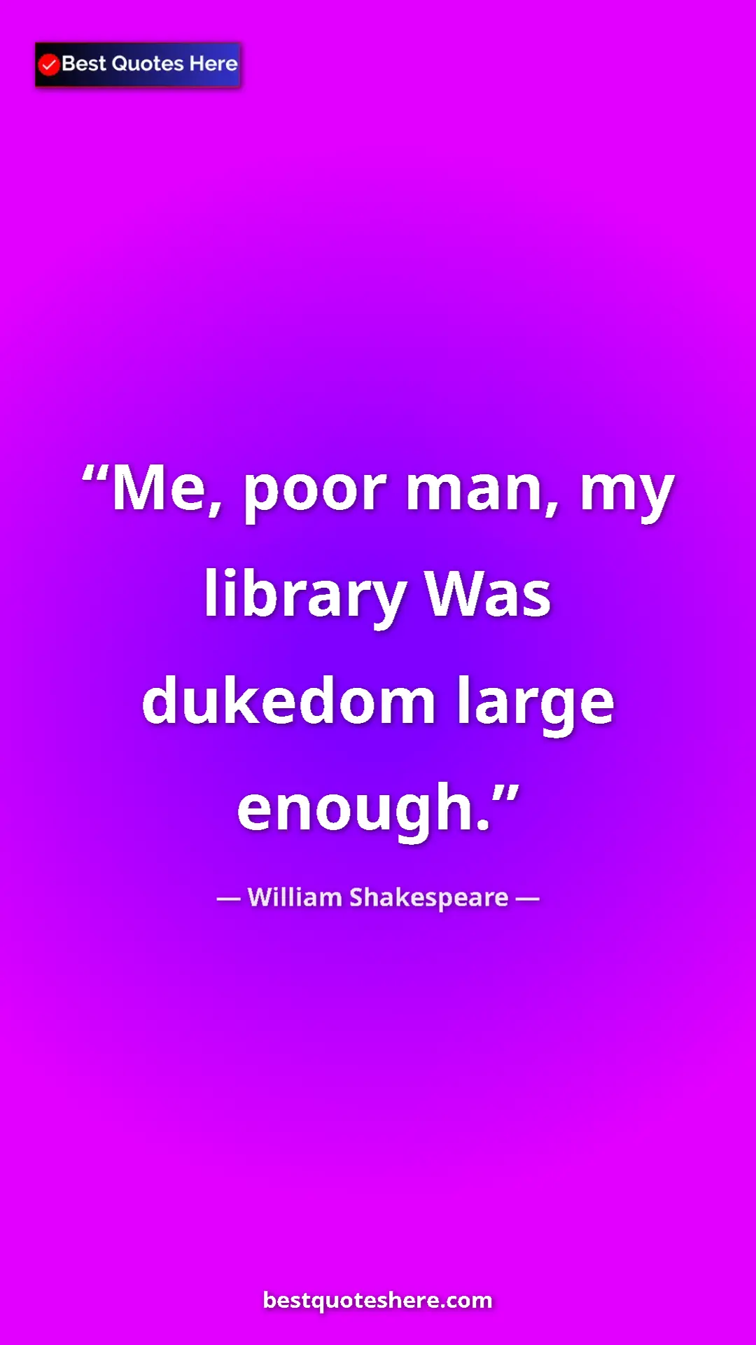 Pinterest quote poster by William Shakespeare: "Me, poor man, my library Was dukedom large enough."