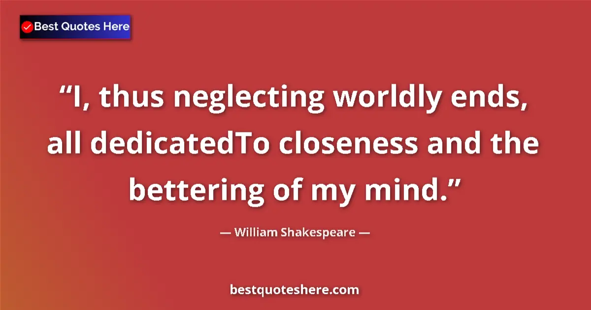 Quote by William Shakespeare: I, thus neglecting worldly ends, all dedicatedTo c