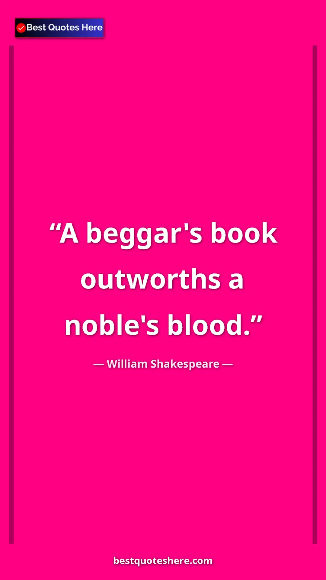 Pinterest quote poster by William Shakespeare: "A beggar's book outworths a noble's blood."