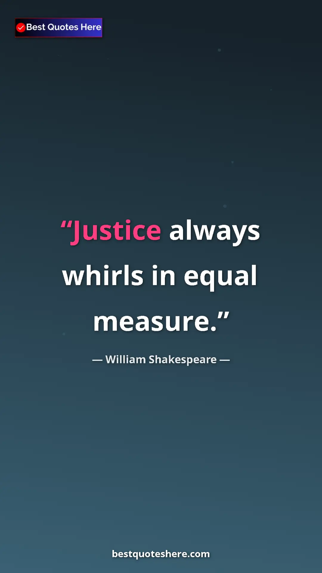 Pinterest quote poster by William Shakespeare: "Justice always whirls in equal measure."