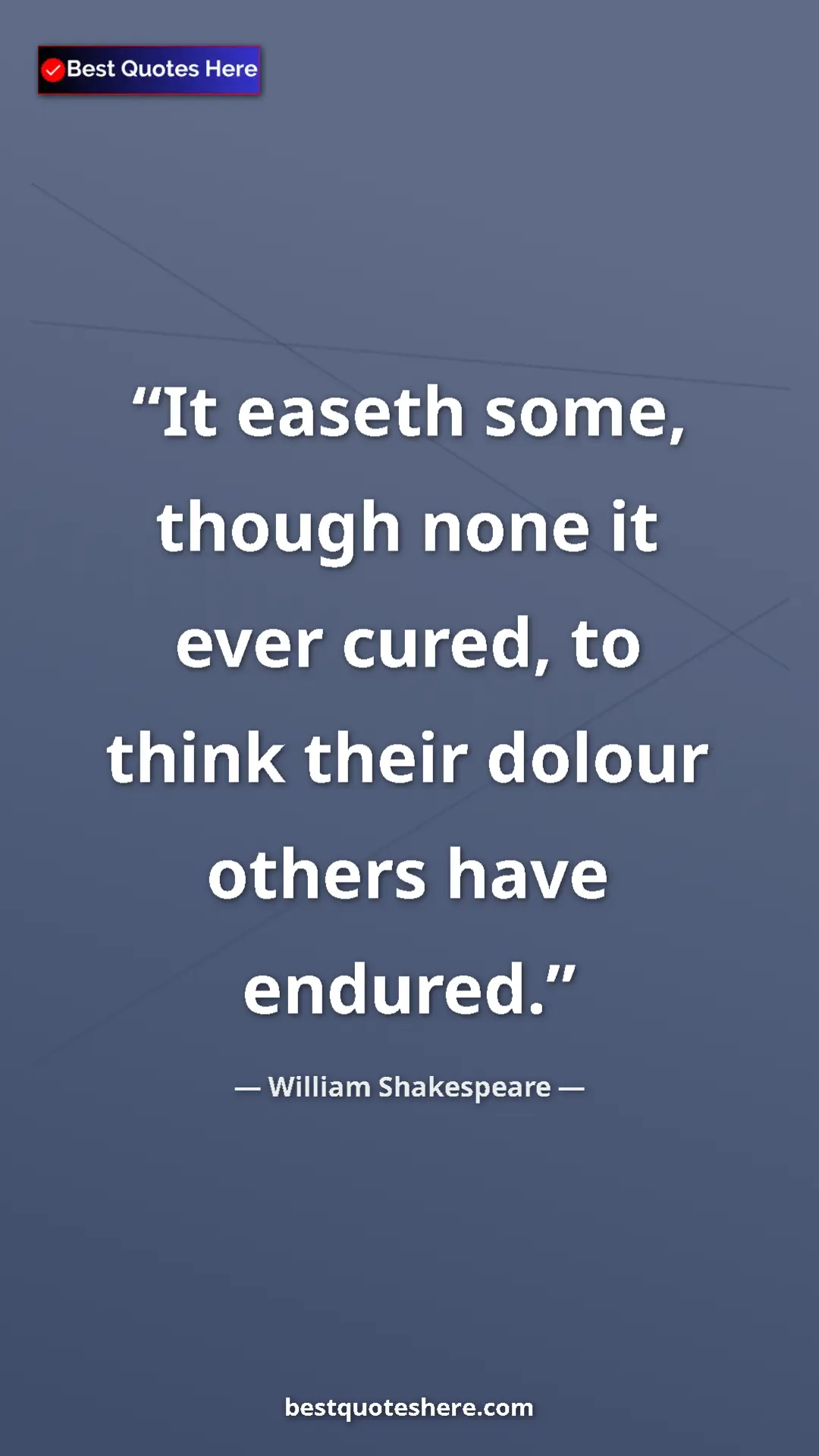 Pinterest quote poster by William Shakespeare: "It easeth some, though none it ever cured, to think their..."