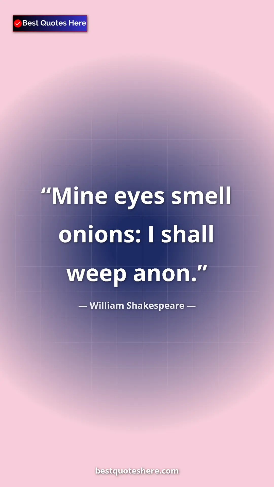 Pinterest quote poster by William Shakespeare: "Mine eyes smell onions: I shall weep anon."