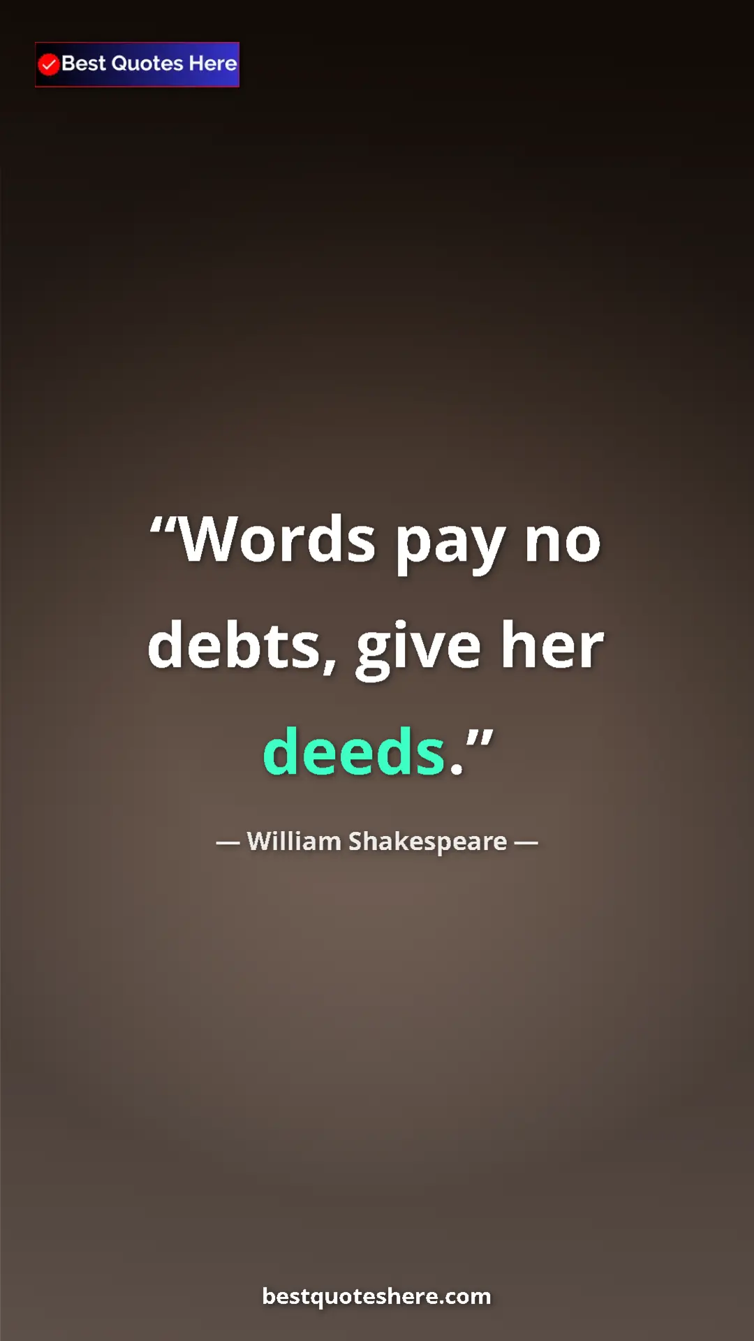 Pinterest quote poster by William Shakespeare: "Words pay no debts, give her deeds."