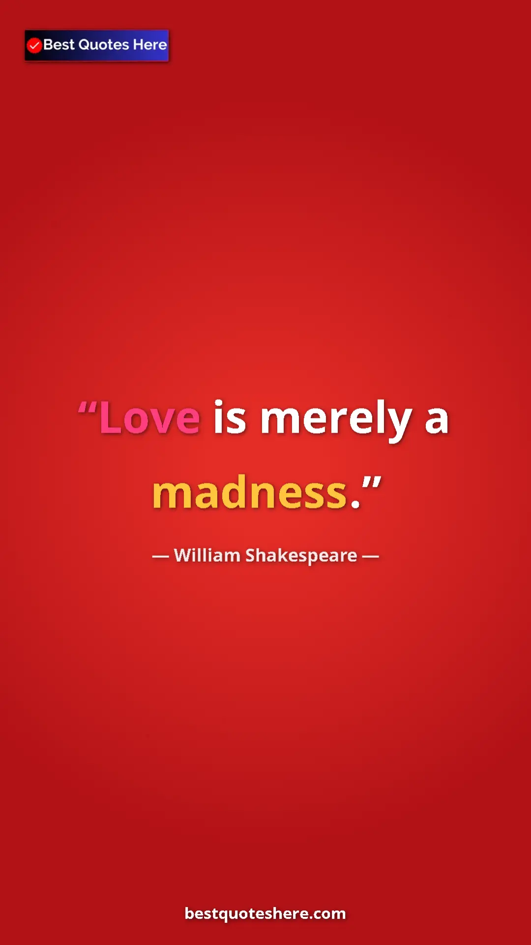 Pinterest quote poster by William Shakespeare: "Love is merely a madness."