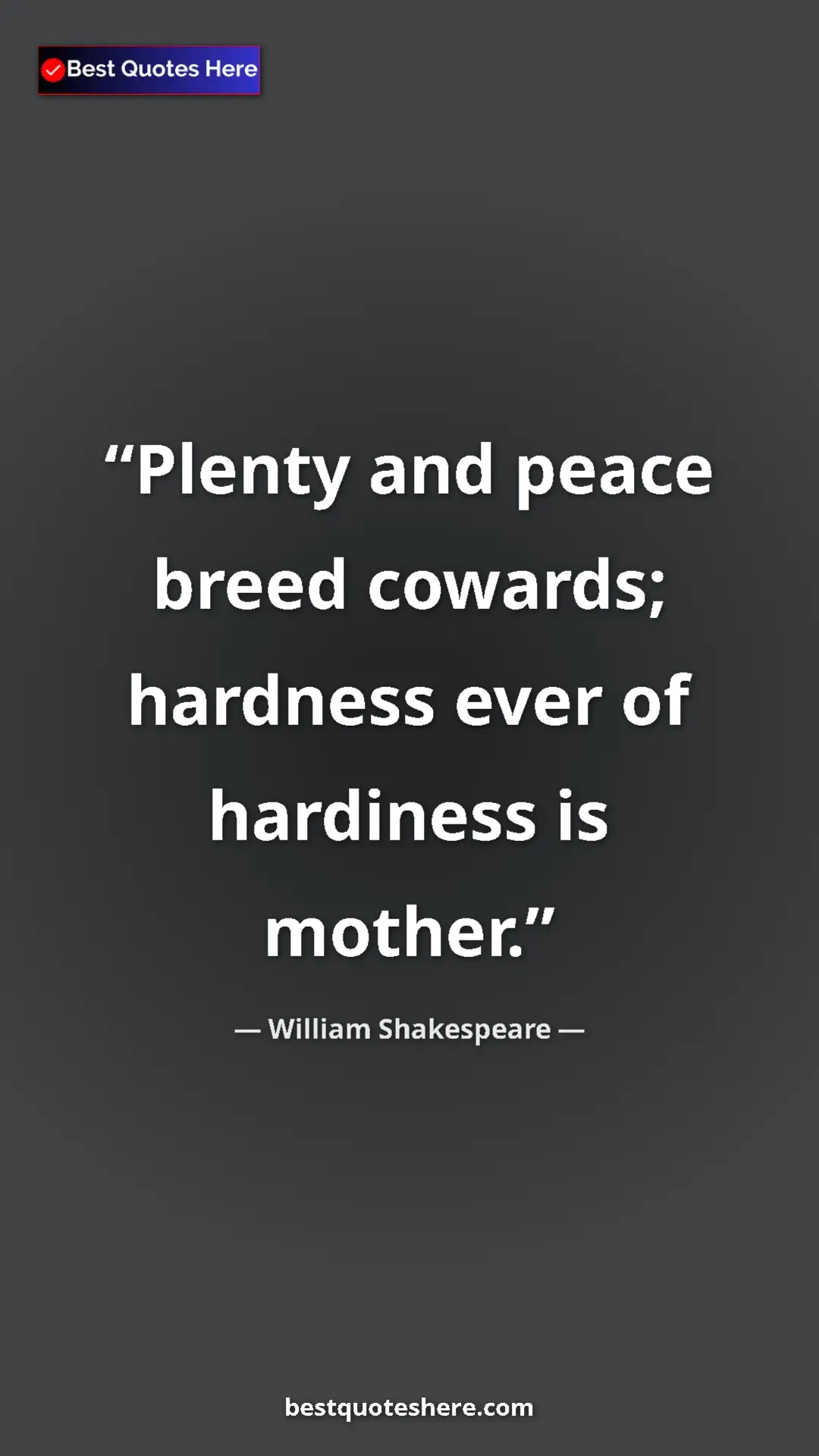 Pinterest quote poster by William Shakespeare: "Plenty and peace breed cowards; hardness ever of hardiness..."