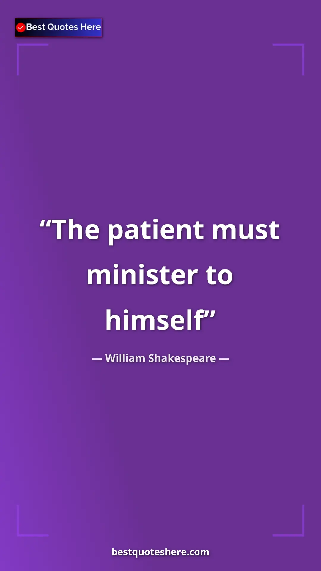 Pinterest quote poster by William Shakespeare: "The patient must minister to himself"