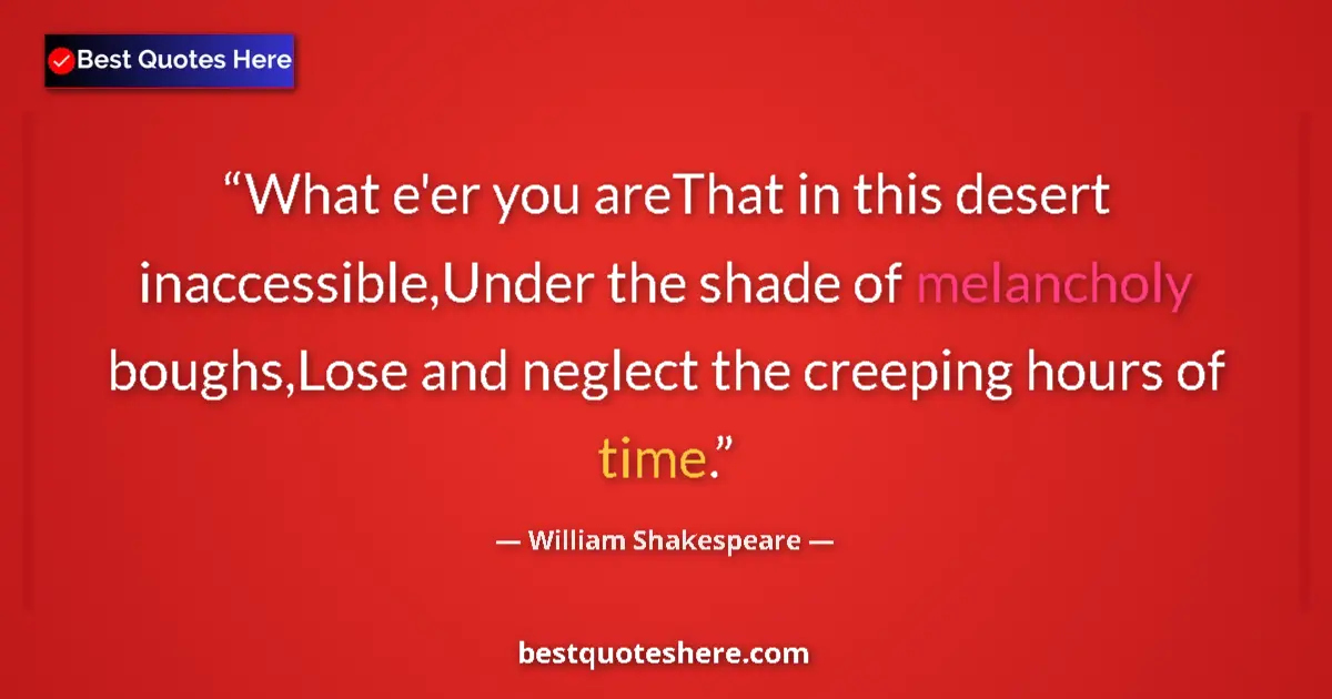 Quote by William Shakespeare: What e'er you areThat in this desert inaccessible,Under the shade of melancholy boughs,Lose and negl...