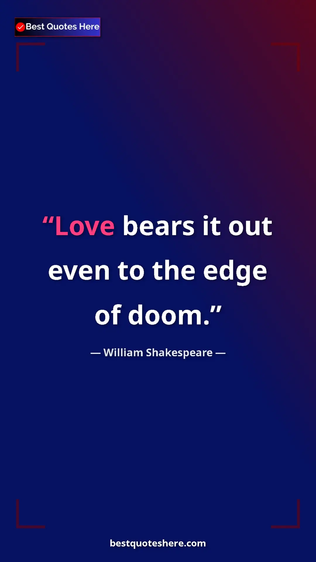 Pinterest quote poster by William Shakespeare: "Love bears it out even to the edge of doom."