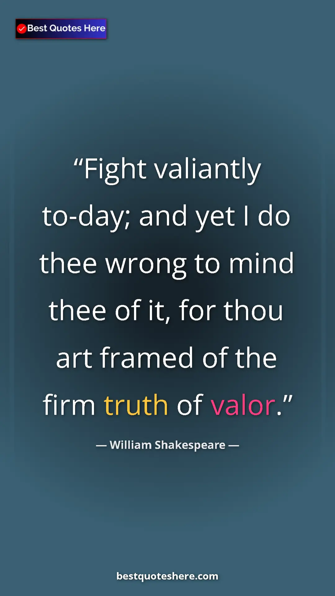 William Shakespeare Quote Card: "Fight valiantly to-day; and yet I do thee wrong to mind thee" Pinterest quote poster by William Shakespeare: "Fight valiantly to-day; and yet I do thee wrong to mind thee"