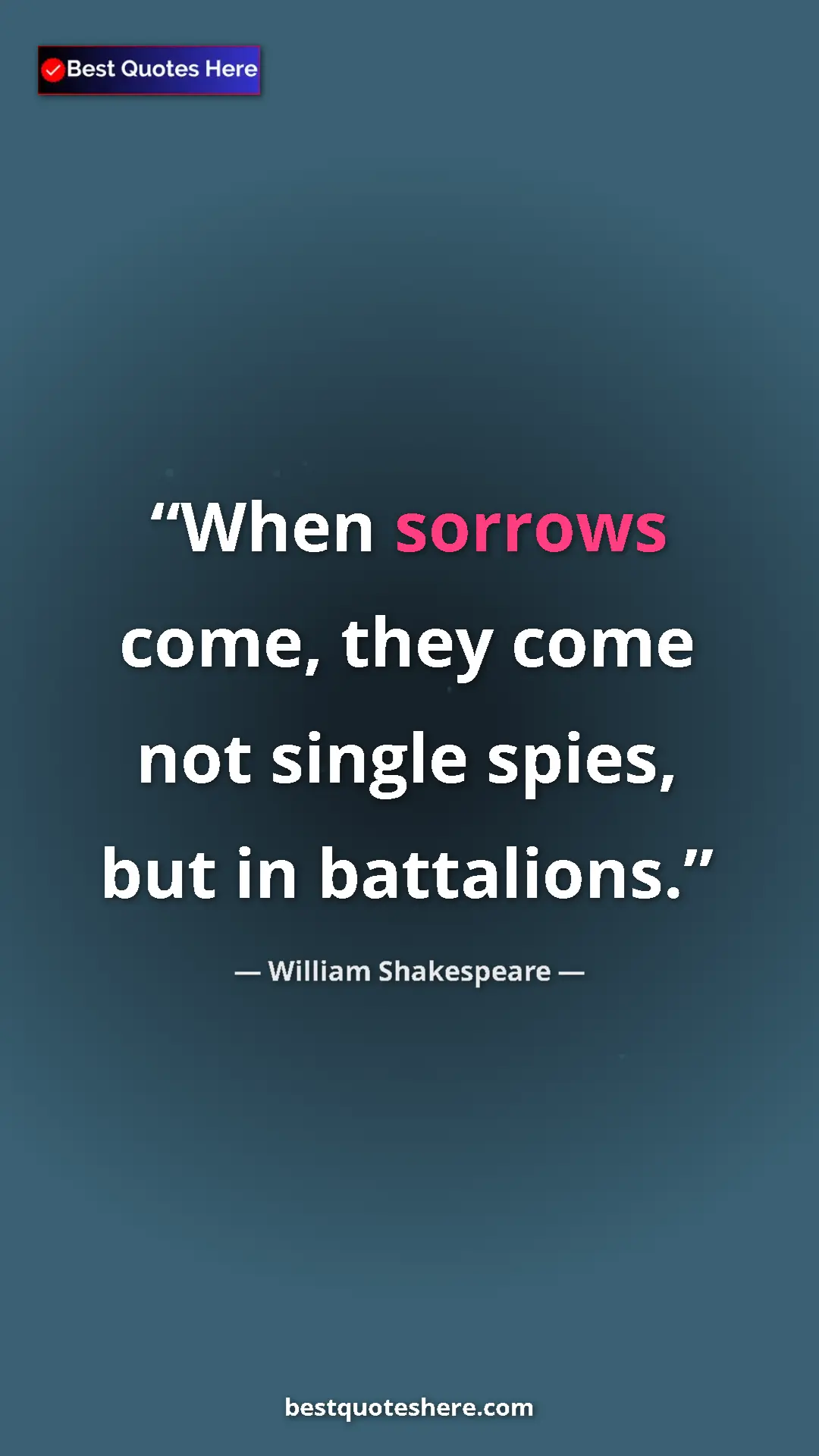 Pinterest quote poster by William Shakespeare: "When sorrows come, they come not single spies, but in..."