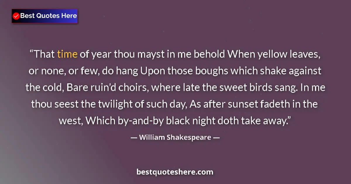 Quote by William Shakespeare: That time of year thou mayst in me behold When yel