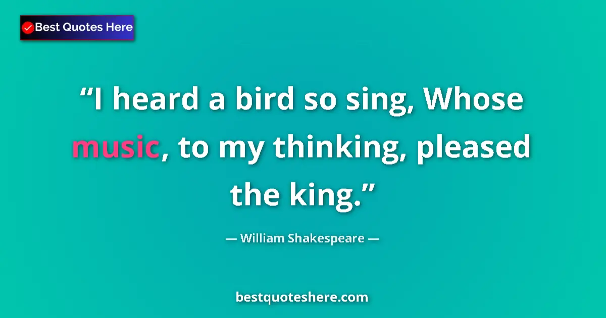Quote by William Shakespeare: I heard a bird so sing, Whose music, to my thinkin