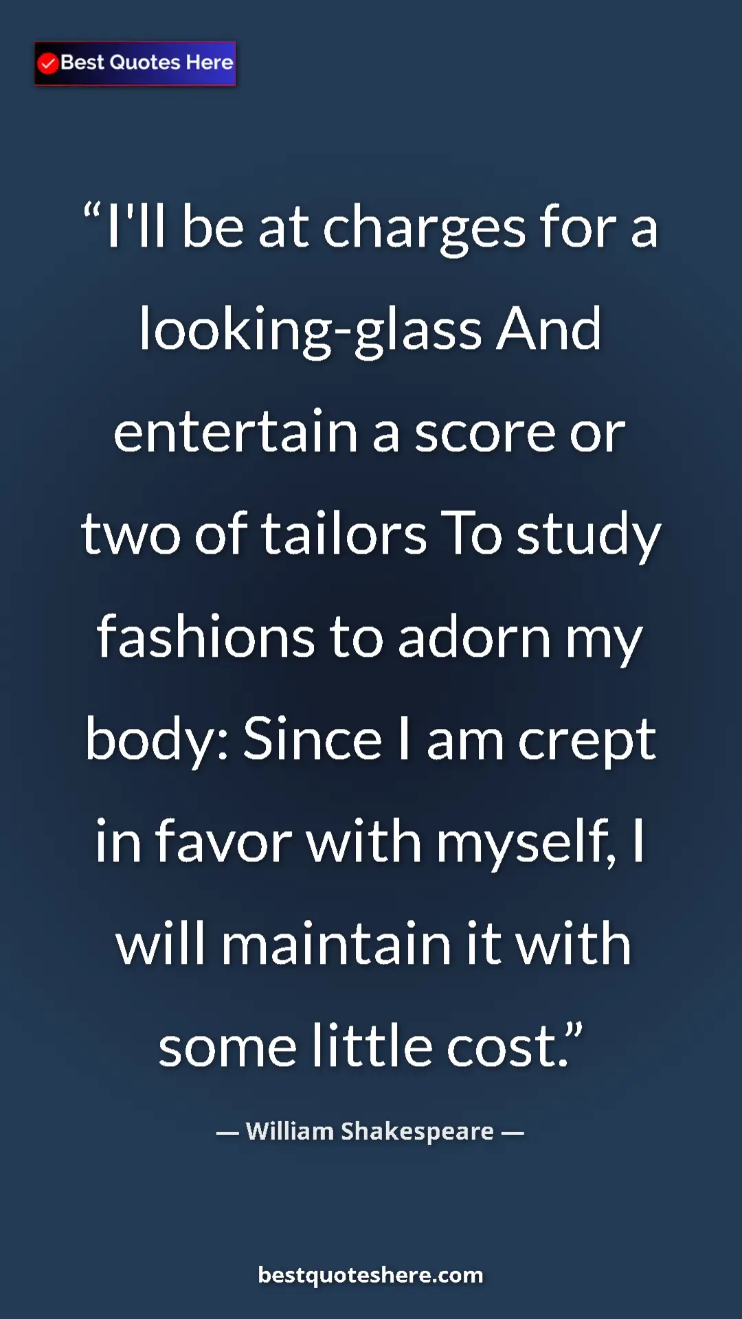 Pinterest quote poster by William Shakespeare: "I'll be at charges for a looking-glass And entertain a..."